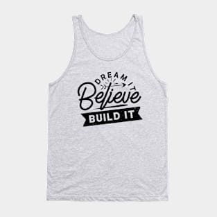 Dream... Believe... Build it Tank Top